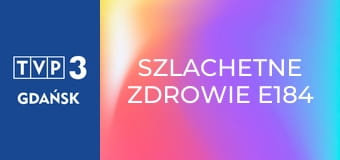 Szlachetne zdrowie E184
