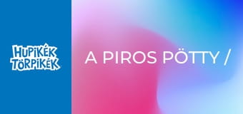 A piros pötty / A trójai fatörp