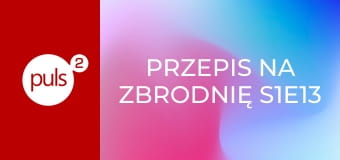 Przepis na zbrodnię S1E13 - Diabli nadali