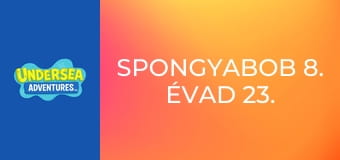 SpongyaBob 8. évad 23. rész