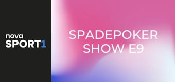 SpadePoker Show E9