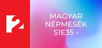 Magyar népmesék S1E35 - A mindent járó malmocska
