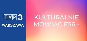 Kulturalnie mówiąc E56 - Jasiek Piwowarczyk