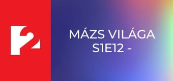 Mázs Világa S1E12 - Episode 12