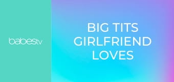 Big tits girlfriend loves creampie E80