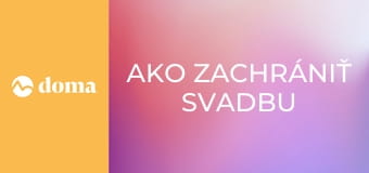 Ako zachrániť svadbu