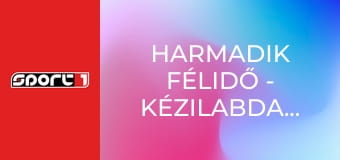 Harmadik félidő - Kézilabdaműsor, 2620, ism., HD