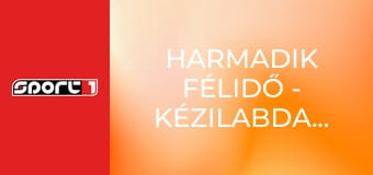 Harmadik félidő - Kézilabdaműsor, 2619, ism., HD