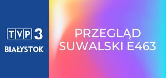 Przegląd suwalski E463