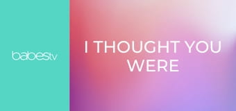 I thought you were your daughter E1331