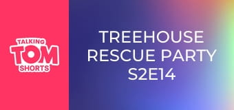 Treehouse Rescue Party S2E14