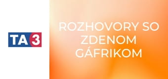 Rozhovory so Zdenom Gáfrikom