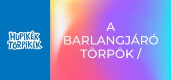 A barlangjáró törpök / Egyszer fenn, egyszer lenn