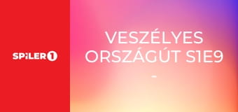 Veszélyes országút S1E9 - Episode 9