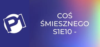 Coś śmiesznego S1E10 - Kabaret Moralnego Niepokoju