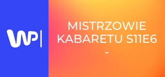 Mistrzowie kabaretu S11E6 - Formacja Zwierzęta
