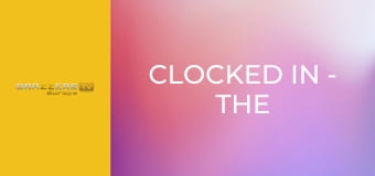 Clocked In - The Grind Never Stops!