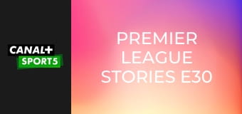 Premier League Stories E30