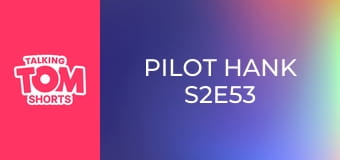 Pilot Hank S2E53
