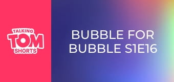 Bubble for Bubble S1E16 Bubble for Bubble S1E16