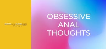 Obsessive Anal Thoughts