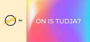 Ön is tudja?