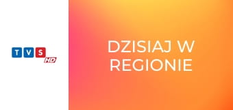 Dzisiaj w regionie