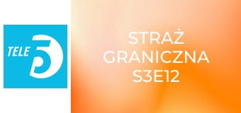 Straż graniczna S3E12