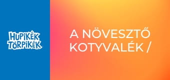 A növesztő kotyvalék / Időtörpölő