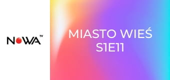 Miasto Wieś S1E11