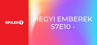 Hegyi emberek S7E10 - Az elveszett idő nem pótolható