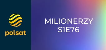 Milionerzy S1E76