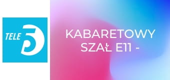 Kabaretowy szał E11 - Kabaret Młodych Panów