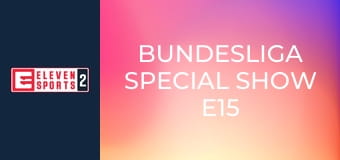 Bundesliga Special Show E15