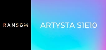 Artysta S1E10