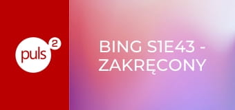 Bing S1E43 - Zakręcony