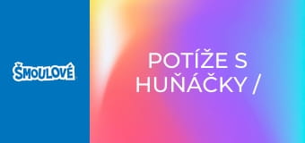 Potíže s huňáčky / Není všechno Šmoula co se třpytí