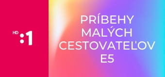 Príbehy malých cestovateľov E5 - Najkrajšia izbietka