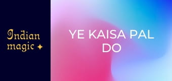 Ye Kaisa Pal Do Pal Ka Pyar