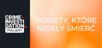 Kobiety, które niosły śmierć S12E9 - Apetyt na życie