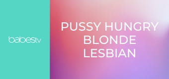 Pussy hungry blonde lesbian tribs E1311