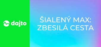 Šialený Max: Zbesilá cesta