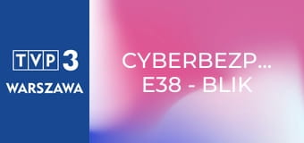 Cyberbezpiecznie E38 - Blik