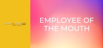 Employee Of the Mouth