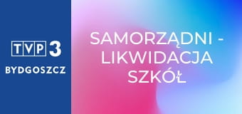 Samorządni - Likwidacja szkół