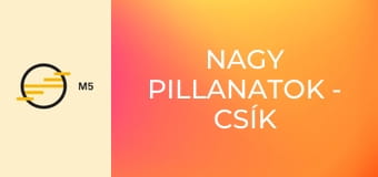 Nagy pillanatok - Csík János