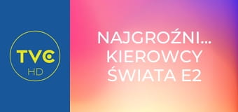Najgroźniejsi kierowcy świata E2