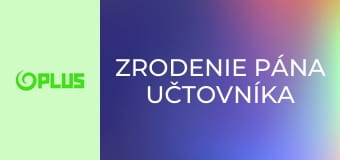 Zrodenie pána učtovníka