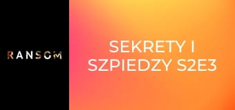Sekrety i szpiedzy S2E3