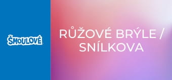 Růžové brýle / Snílkova noční můra